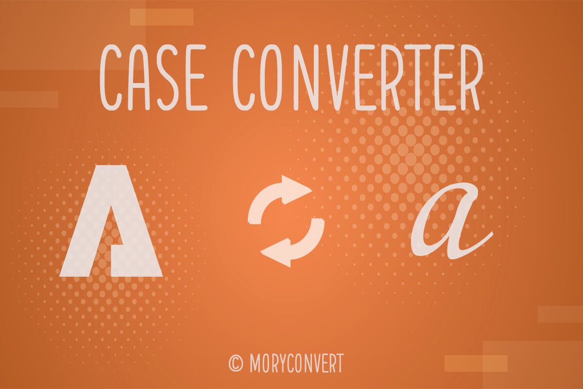 Case Converter | Uppercase to Lowercase | MoryConvert